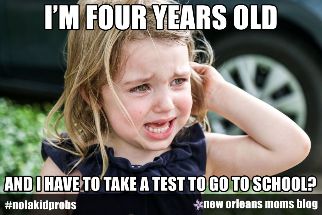 #nolakidprobs i'm four years old, i have to take a test to go to school?