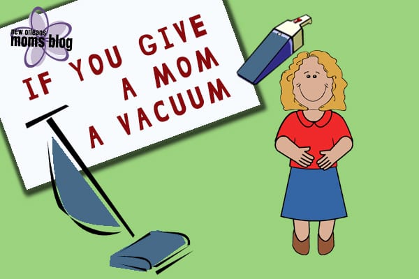 If You Give a Mom a Vacuum2 I New Orleans Moms Blog