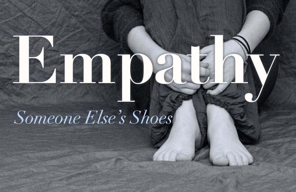Empathy to Action…. have you tried putting on a pair of shoes that's not  yours?