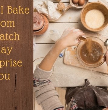 Why I Bake from Scratch May Surprise You
