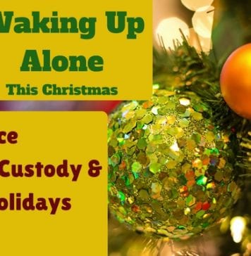 Waking up Alone This Christmas, Divorce, Joint Custody, and The Holidays