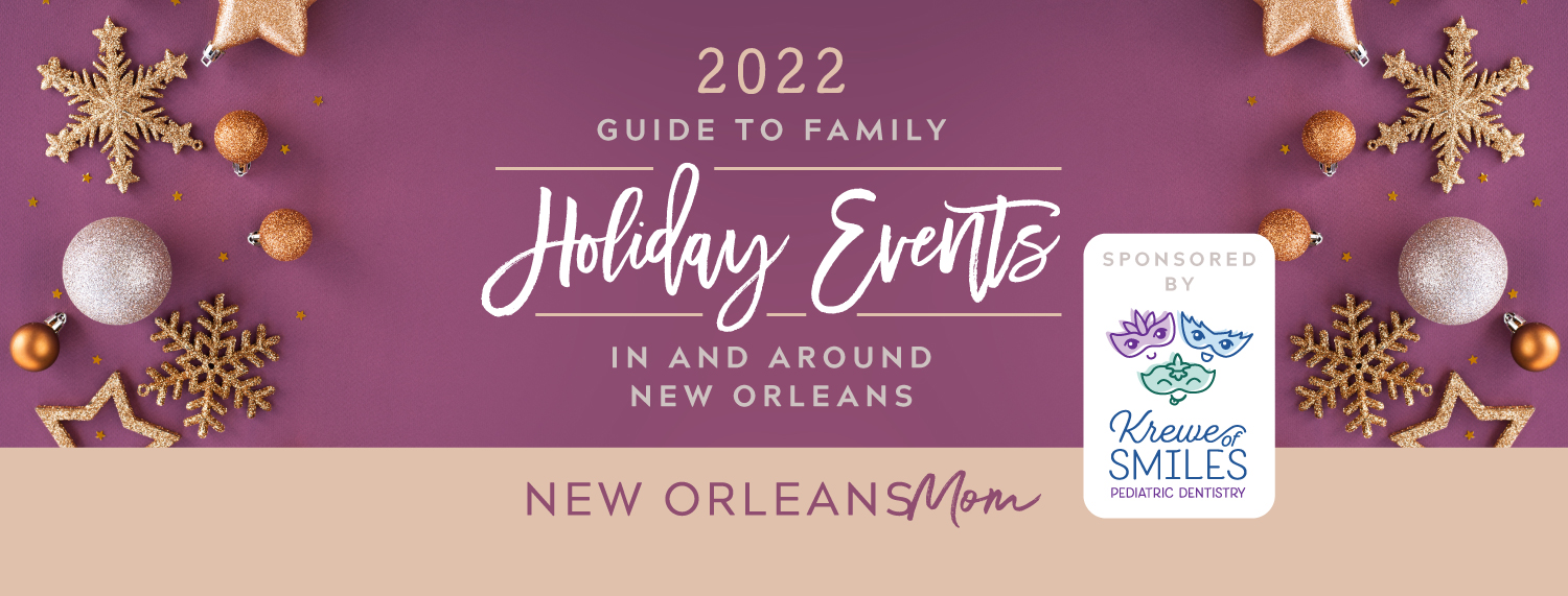 The 2022 Ultimate Guide to Family Holiday Events In and Around New Orleans