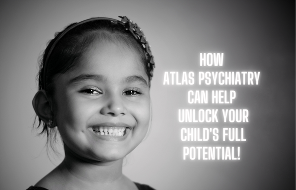 How Atlas Psychiatry Can Help Unlock Your Child's Full Potential!